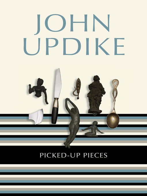 Title details for Picked-Up Pieces by John Updike - Available